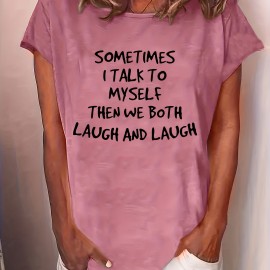 SOMETIMES I TALK TO MYSELF THEN WE BOTH LAUGH AND LAUGH Printed Short Sleeve T-shirt, Sports Fitness Yoga Running Top, Women's Clothing