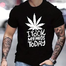 ''I TOOK MY MEDS TODAY'' Print, Men's Graphic T-shirt, Casual Stretch Loose Tees For Summer