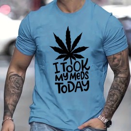 ''I TOOK MY MEDS TODAY'' Print, Men's Graphic T-shirt, Casual Stretch Loose Tees For Summer