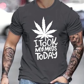 ''I TOOK MY MEDS TODAY'' Print, Men's Graphic T-shirt, Casual Stretch Loose Tees For Summer